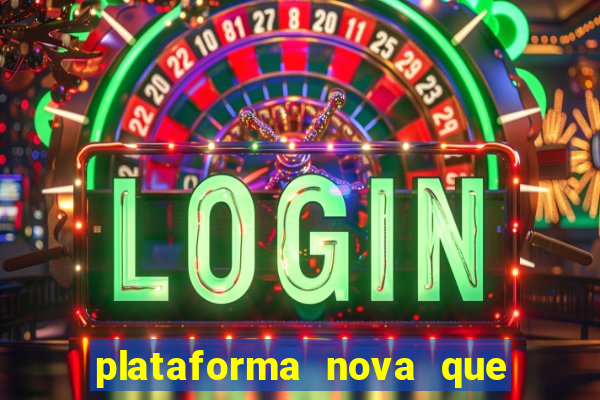 plataforma nova que ta pagando